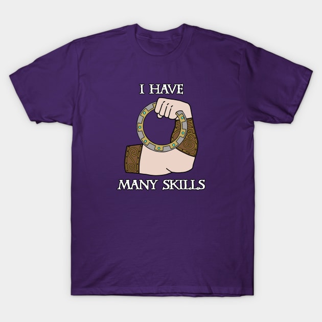 I Have Many Skills T-Shirt by CharXena